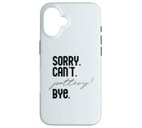 LO Siento. NO Puedo. Pottery! ADIÓS. Potter Ceramics Meme EN LA Espalda Carcasa para iPhone 16