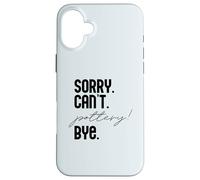 LO Siento. NO Puedo. Pottery! ADIÓS. Potter Ceramics Meme EN LA Espalda Carcasa para iPhone 16 Plus