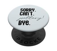 LO Siento. NO Puedo. Pottery! ADIÓS. Potter Ceramics Meme EN LA Espalda PopSockets PopGrip Adhesivo