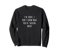 Lo siento, no sé de qué estás hablando Sudadera