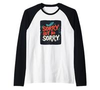 Lo siento, pero no lo siento por esta declaración audaz Camiseta Manga Raglan