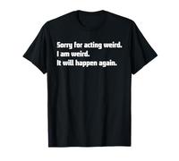 Lo Siento por Actuar Raro, Soy Raro... Lema sarcástico Divertido Camiseta