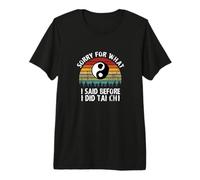 Lo Siento por lo Que Dije Antes de Hacer Tai Chi! Camiseta Premium