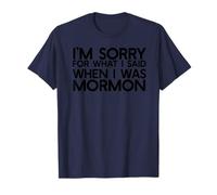 LO Siento por LO Que Dije Cuando ERA Mormon Ex Sud Divertido Camiseta