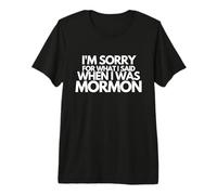 Lo Siento por lo Que Dije Cuando era mormón Gracioso Camiseta Premium