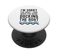 Lo Siento por lo Que Dije Cuando estabas atracando el Barco PopSockets PopGrip Adhesivo