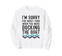 Lo Siento por lo Que Dije Cuando estabas atracando el Barco Sudadera