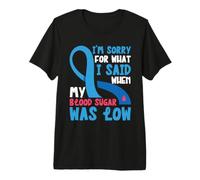 Lo Siento por lo Que Dije Cuando mi Nivel de azúcar en Sangre Estaba bajo con Diabetes 1 Camiseta Premium