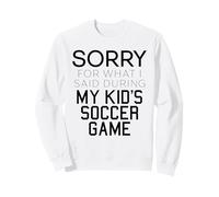 Lo Siento por lo Que Dije Durante el día del Juego de fútbol de mi Hijo Sudadera