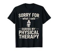 Lo Siento por lo Que Dije Durante mi Terapia física Camiseta