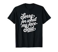 Lo Siento por lo Que Dijo mi Cara Camiseta