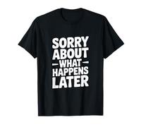 Lo Siento por lo Que Sucede después Humor Divertido de Fiesta Camiseta