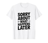 Lo Siento por lo Que Sucede después Humor Divertido de Fiesta Camiseta