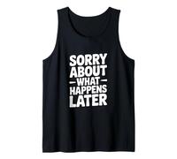 Lo Siento por lo Que Sucede después Humor Divertido de Fiesta Camiseta sin Mangas