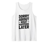 Lo Siento por lo Que Sucede después Humor Divertido de Fiesta Camiseta sin Mangas