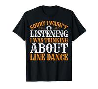 Lo siento por no escuchar I Was Thinking About Line Dance Camiseta