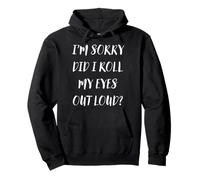 Lo siento ¿Puedo rodar mis ojos en voz alta Sarcástico Divertido Sudadera con Capucha