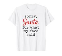 Lo Siento Santa por lo Que Dijo mi Cara Humor sarcástico Divertido Camiseta