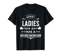 Lo siento señoras, este chico tiene una circuncisión fallida Camiseta