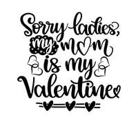 Lo siento señoras, mi mamá es mi Valentín, día de San Valentín, corazón, amor, sé mío, vacaciones. Calcomanías de vinilo para murales y paredes 54.6x56.4cm Impermeable Negro