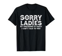 Lo siento señoras, mi novia está loca, no puedo hablar con ustedes Camiseta