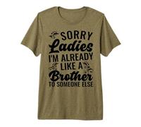 Lo Siento, señoras, ya Soy como un Hermano para Alguien más Camiseta Premium