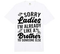 Lo Siento, señoras, ya Soy como un Hermano para Alguien más Comfort Colors Adult Heavyweight T-Shirt