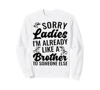 Lo Siento, señoras, ya Soy como un Hermano para Alguien más Sudadera