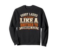 Lo Siento señoras, ya Soy como un Hermano para Alguien más Sudadera
