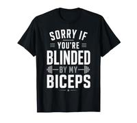 Lo Siento si estás cegado por mis bíceps Levantamiento de Pesas Camiseta