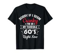 Lo Siento si Estoy de Mal Humor, Estoy en mis terribles 60 en Este Momento Camiseta
