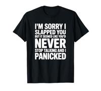 Lo Siento, te abofeteé, Pero parecía Que Nunca pararías Camiseta