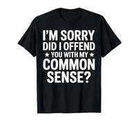 Lo siento, te ofendí con mi humor sarcástico de sentido común Camiseta
