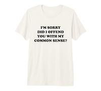 Lo Siento, ¿te ofendí con mi Sentido común? Camiseta Premium