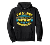 Lo siento, te ofendí con mi sentido común Sudadera con Capucha