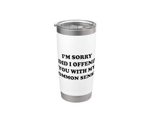 Lo siento, ¿te ofendí con mi sentido común? Vaso térmico de acero inoxidable de doble pared