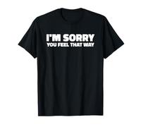 Lo Siento, te sientas así Divertido Sarcástico Apología Humor Camiseta