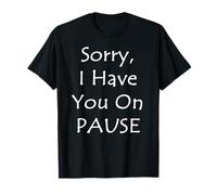 Lo Siento, te Tengo en Pausa Camiseta