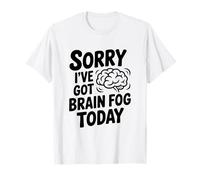 Lo Siento, Tengo Niebla Cerebral Hoy Camiseta