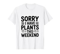 Lo Siento, Tengo Plantas Este Fin de Semana Amante de la jardinería Camiseta