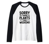 Lo Siento, Tengo Plantas Este Fin de Semana Amante de la jardinería Camiseta Manga Raglan
