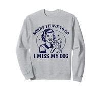 Lo Siento, Tengo Que IR, extraño a mi Perro, Retro, Mujer Vintage Sudadera