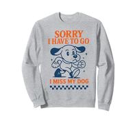 Lo Siento, Tengo Que irme, extraño a mi Perro, Dibujos Animados Retro Divertidos Sudadera
