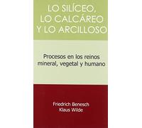 Lo Silíceo, Lo Calcáreo Y Lo Arcilloso: Procesos En Los Reinos Mineral, Vegetal Y Humano