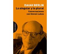 Lo Singular Y Lo Plural: Conversaciones con Steven Lukes (ENSAYO)