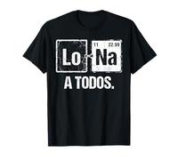 Lo Sodio A Todos Los Odio a Todos Lo Na Química Divertida Camiseta