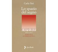 Lo spazio del segno. Semiotica ed ermeneutica (Vol. 1/1) (Opere di Carlo Sini)