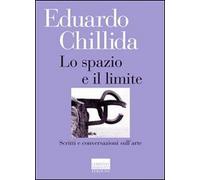 Lo spazio e il limite. Scritti e conversazioni sull'arte (Il pensiero dell'arte)