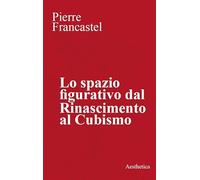Lo spazio figurativo dal Rinascimento al cubismo. Nuova ediz. (Classici)