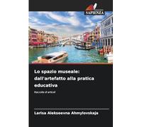 Lo spazio museale: dall'artefatto alla pratica educativa: Raccolta di articoli